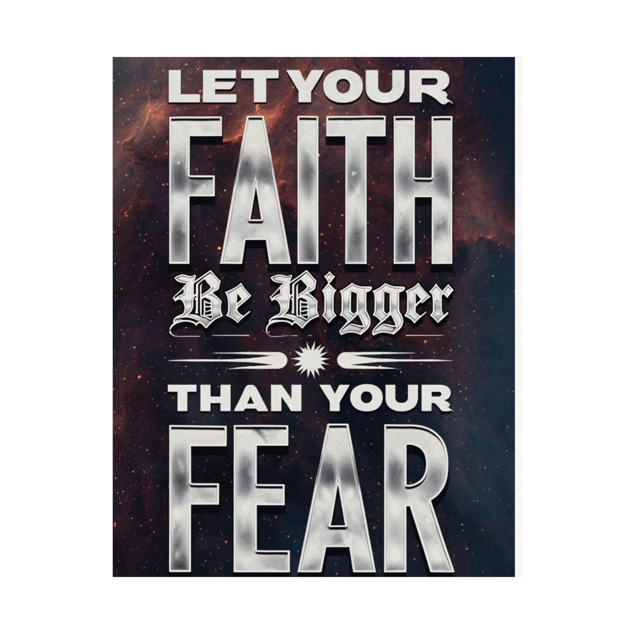 Inspirational Poster - "Let Your Faith Be Bigger Than Your Fear" Satin Print