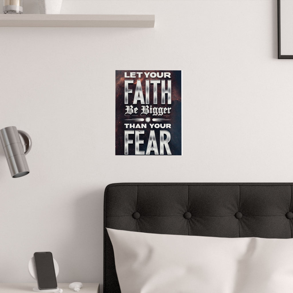 Inspirational Poster - "Let Your Faith Be Bigger Than Your Fear" Satin Print